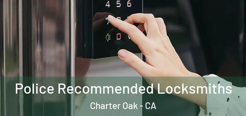  Police Recommended Locksmiths Charter Oak - CA